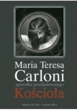 Maria Teresa Carloni apostołka prześladowanego Kościoła