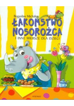 Łakomstwo nosorożca i inne wiersze dla dzieci