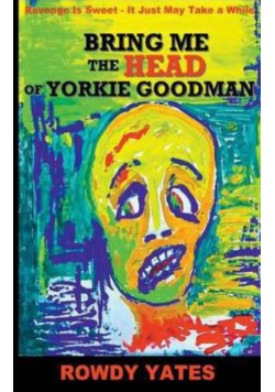 Bring Me the Head of Yorkie Goodman