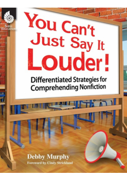 You Can't Just Say It Louder! Differentiated Strat. for Comprehending Nonfiction