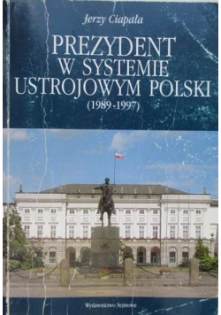 Prezydent w systemie ustrojowym Polski ( 1989 - 1997 ) Autograf autora