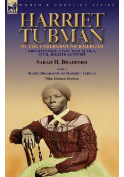 Harriet Tubman of the Underground Railroad-Abolitionist, Civil War Scout, Civil Rights Activist