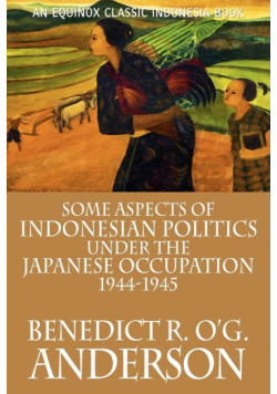 Some Aspects of Indonesian Politics Under the Japanese Occupation