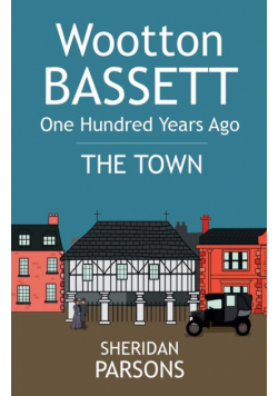 Wootton Bassett One Hundred Years Ago - The Town