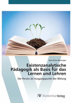 Existenzanalytische Pädagogik als Basis für das Lernen und Lehren