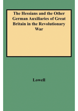 Hessians and the Other German Auxiliaries of Great Britain in the Revolutionary War