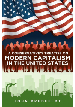 A Conservative's Treatise On Modern Capitalism In The United States