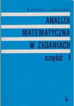 Analiza matematyczna w zadaniach Część 1