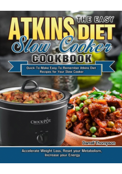 The Easy Atkins Diet Slow Cooker Cookbook