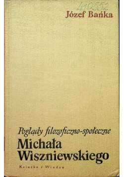 Poglądy filozoficzno społeczne Michała Wiszniewskiego