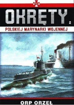 Okręty Polskiej Marynarki Wojennej Tom 2 ORP Orzeł