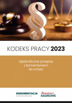 Kodeks pracy 2023 Ujednolicone przepisy z komentarzem do zmian
