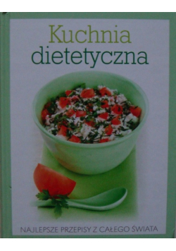 Kuchnia dietetyczna Najlepsze przepisy z całego świata