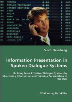 Information Presentation in Spoken Dialogue Systems - Building More Effective Dialogue Systems by Structuring Information and Tailoring Presentation to the User
