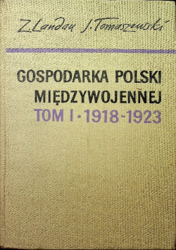 Gospodarka Polski międzywojennej, tom I 1918-1923