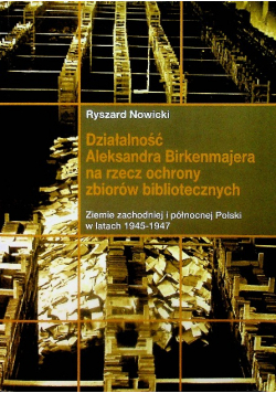Działalność Aleksandra Birkenmajera na rzecz ochrony zbiorów bibliotecznych