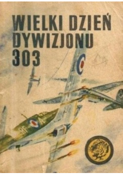 Wielki dzień Dywizjonu 303