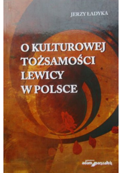 O kulturowej tożsamości lewicy w Polsce dedykacja autora