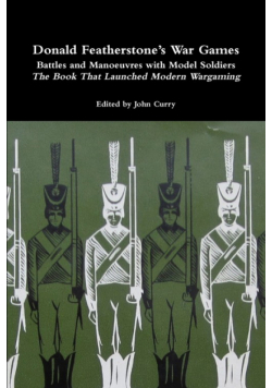 Donald Featherstone's War Games Battles and Manoeuvres with Model Soldiers the Book That Launched Modern Wargaming