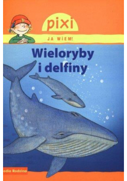 Pixi Ja wiem! - Wieloryby i delfiny