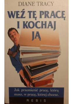 Weź tę pracę kochaj ją