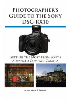Photographer's Guide to the Sony Dsc-Rx10