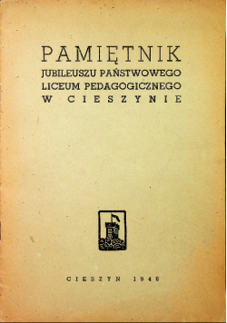 Pamiętnik Jubileuszu Państwowego Liceum Pedagogicznego w Ciesznie 1948 r.