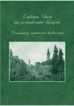 Zielona Góra na przestrzeni dziejów Przemiany społeczno-kulturowe