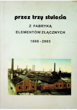 Przez trzy stulecia z fabryką elementów złącznych