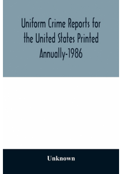 Uniform Crime Reports for the United States Printed Annually-1986