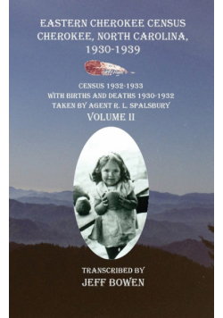 Eastern Cherokee Census, Cherokee, North Carolina 1930-1939  Census 1932-1933 with Births and Deaths 1930-1932  Taken by Agent R. L. Spalsbury  Volume II