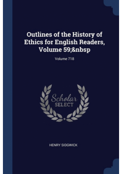 Outlines of the History of Ethics for English Readers, Volume 59;&nbsp; Volume 718