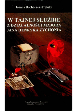 W tajnej służbie z działalności majora Jana Henryka Żychonia