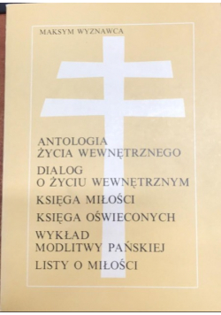 Antologia życia wewnętrznego dialog o życiu wewnętrznym księga miłości księga oświeconych wykład modlitwy pańskiej listy o miłości