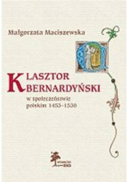Klasztor Bernardyński w społeczeństwie polskim 1253 1530