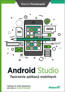Android Studio Tworzenie aplikacji mobilnych
