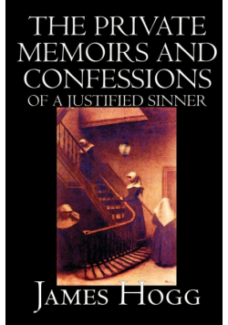 The Private Memoirs and Confessions of A Justified Sinner by James Hogg, Fiction, Literary