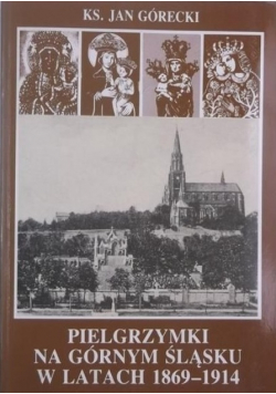 Pielgrzymki na Górnym Śląsku w latach 1869 - 1914
