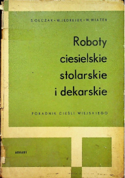 Roboty ciesielskie stolarskie i dekarskie Poradnik cieśli wiejskiego