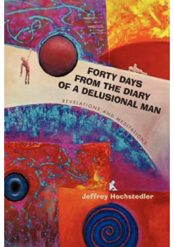 Forty Days from the Diary of a Delusional Man