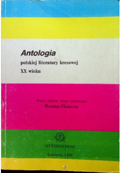 Antologia polskiej literatury kresowej XX wieku