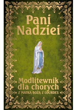 Pani Nadziei. Modlitewnik dla chorych z Matką..