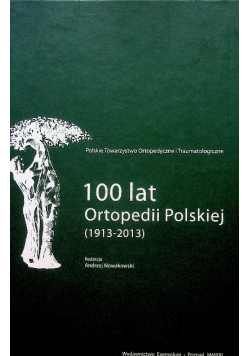 100 lat Ortopedii Polskiej 1913 - 2013