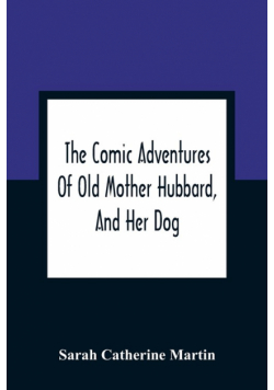 The Comic Adventures Of Old Mother Hubbard, And Her Dog