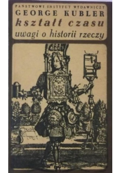 Kształt czasu. Uwagi o historii rzeczy