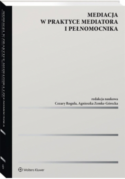 Mediacja w praktyce mediatora i pełnomocnika