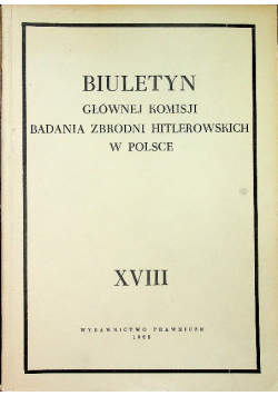 Biuletyn Głównej Komisji Badania Zbrodni Hitlerowskich w Polsce tom XVIII