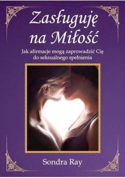 Zasługuję na Miłość. Jak afirmacje mogą...