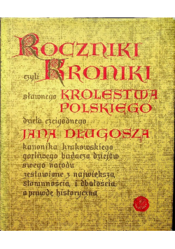 Roczniki czyli kroniki sławnego Królestwa Polskiego księga trzecia księga czwarta