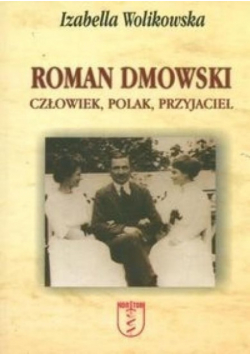Roman Dmowski Człowiek Polak Przyjaciel